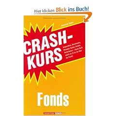 Crashkurs Fonds: Ansparpl�ne, Benchmarks, Manager, Kosten, Nutzen, Performance - dieses Buch macht Sie fit f�r die Welt der Fonds!