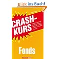 Crashkurs Fonds: Ansparpl�ne, Benchmarks, Manager, Kosten, Nutzen, Performance - dieses Buch macht Sie fit f�r die Welt der Fonds!