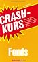 Crashkurs Fonds: Ansparpl�ne, Benchmarks, Manager, Kosten, Nutzen, Performance - dieses Buch macht Sie fit f�r die Welt der Fonds!