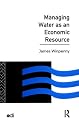 Managing Water as an Economic Resource (Development Policy Studies Series)