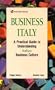 Business Italy: A Practical Guide to Understanding Italian Business Culture (International Business Culture Series)