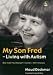 My Son Fred - Living with Autism: How Could You Manage? I Couldn