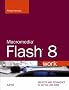 Macromedia Flash 8 @work: Projects and Techniques to Get the Job Done: Projects You Can Use on the Job