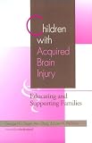 Children With Acquired Brain Injury: Educating and Supporting Families (Families, Community and Disability, Vol 2)
