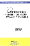 La num�risation des textes et des images : techniques et r�alisations : Actes des journ�es d'�tudes organis�es � la Maison de la Recherche les 16 et 17 janvier 2003