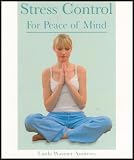 Stress Control For Peace of Mind - Stress Management Techniques and Exercises