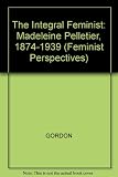 The integral feminist : Madeleine Pelletier, 1874-1939 : feminism, socialism and medicine