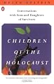 Children of the Holocaust: Conversations with Sons and Daughters of Survivors