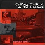 Jeffrey Halford & the Healers -  Kerosene