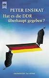 Hat es die DDR &uuml;berhaupt gegeben? - Peter Ensikat