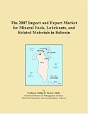 The 2007 Import and Export Market for Mineral Fuels, Lubricants, and Related Materials in Bahrain