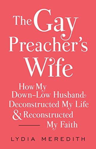 The Gay Preacher's Wife: How My Gay Husband Deconstructed My Life and Reconstructed My Faith