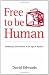 Free to Be Human
