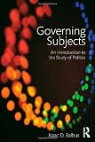 Governing Subjects: An Introduction to the Study of Politics