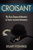 Croisant: The Even-Tempered Detective in Twelve Assorted Adventures