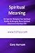 Spiritual Meaning: 92 Tips For Changing Your Spiritual Reality By Bringing More Spiritual Awareness Into Your Life