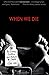When We Die : The Science, Culture, and Rituals of Death