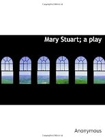 Mary Stuart; a play
