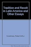 Tradition and revolt in Latin America : and other essays