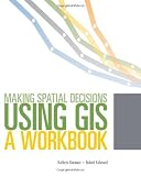 Making Spatial Decisions Using GIS: A Workbook, Second Edition