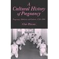 A Cultural History of Pregnancy: Pregnancy, Medicine and Culture, 1750-2000 by Clare Hanson