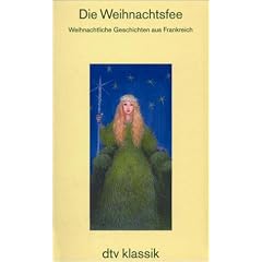 Die Weihnachtsfee. Weihnachtliche Geschichten aus Frankreich.