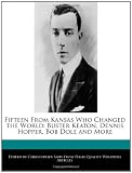 Fifteen From Kansas Who Changed the World: Buster Keaton, Dennis Hopper, Bob Dole and More