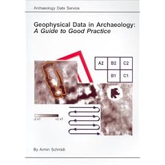 Geophysical Data in Archaeology: A Guide to Good Practice (AHDS Guides to Good Practice)
