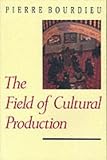 The Field of Cultural Production: Essays on Art and Literature (European Perspectives:  a Series in Social Thought and Cultural Ctiticism)