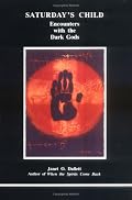 Saturday's Child: Encounters With the Dark Gods (Studies in Jungian Psychology By Jungian Analysts)