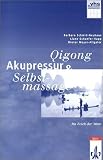 Qigong, Akupressur, Selbstmassage, Handbuch - Barbara Schmid-Neuhaus, Liane U. Schoefer-Happ, Dieter Allgaier