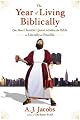 The Year of Living Biblically: One Man's Humble Quest to Follow the Bible as Literally as Possible by A. J. Jacobs