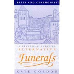 Rites and Ceremonies: Practical Guide to Alternative Funerals (Rites & Ceremonies)