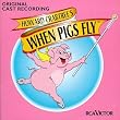 Howard Crabtree's When Pigs Fly (1996 Original Cast)