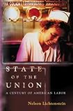 State of the Union: A Century of American Labor (Politics and Society in Twentieth Century America)