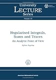 Regularised integrals, sums, and traces : an analytic point of view
