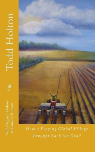 Todd Holton: How a Praying Global Village Brought Back the Dead