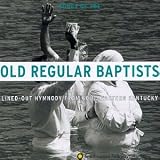 Songs of the Old Regular Baptists: Lined-Out Hymnody from Southeastern Kentucky