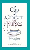 A Cup of Comfort for Nurses: Stories of Caring And Compassion (Cup of Comfort)