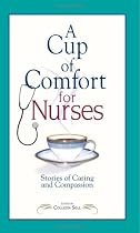 Cup of Comfort for Nurses: Stories of Caring and Compassion