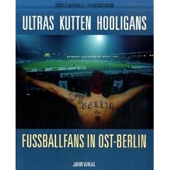 Ultras Kutten Hooligans: Fu�ballfans in Ost-Berlin