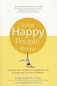 What Happy People Know: How the New Science of Happiness Can Change Your Life for the Better