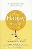 What Happy People Know: How the New Science of Happiness Can Change Your Life for the Better