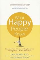 What Happy People Know: How the New Science of Happiness Can Change Your Life for the Better