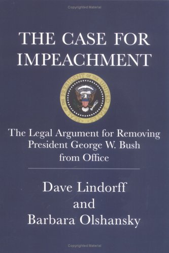 The Case for Impeachment: The Legal Argument for Removing President George W. Bush from Office