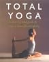 Total Yoga: A Step-by-Step Guide to Yoga at Home for Everybody
