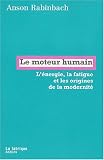 Le moteur humain : L énergie, la fatigue et les origines de la modernité
