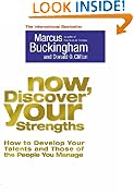 Now, Discover Your Strengths: How to Develop Your Talents and Those of the People You Manage