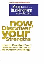Now, Discover Your Strengths: How to Develop Your Talents and Those of the People You Manage