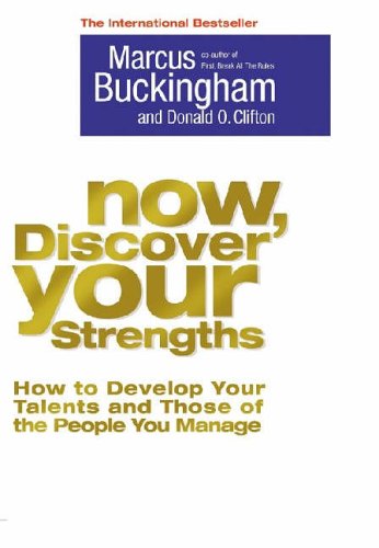 Now, Discover Your Strengths: How to Develop Your Talents and Those of the People You Manage by Marcus BuckinghamDonald O. Clifton